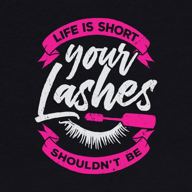 Life Is Short Your Lashes Shouldn't Be by Dolde08